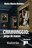 CARAVAGGIO: juego de manos.: Galer&Atilde;&shy;a. Tomo III (Volume 3) (Spanish Edition)