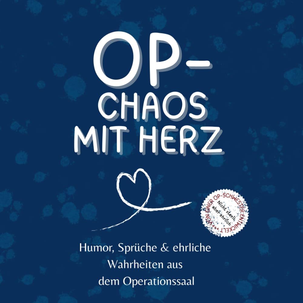OP-Chaos mit Herz: Humor, Sprüche & ehrliche Wahrheiten aus dem Operationssaal
