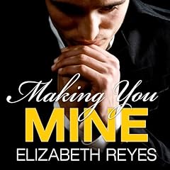 Making You Mine Audiobook By Elizabeth Reyes cover art