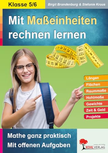 Maßeinheiten rechnen lernen Mathematik Sekundarstufe Klasse 5 6 | Längen Flächen Gewicht Geld Zeit Raummaß Textaufgaben Projekte | 124 Kopiervorlagen ... Mathe ganz praktisch - mit offenen Aufgaben
