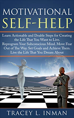 Motivational Self-Help: Actionable & Doable Steps to Create the Life That You Want to Live. Reprogram Your Subconscious Mind. Move Fear Out of The Way. ... confidence, self help) (English Edition)