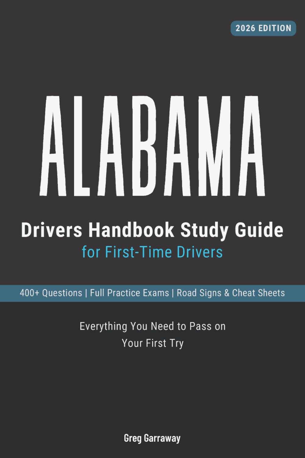 Alabama Drivers Manual Study Guide for First-Time Drivers: 400+ Practice Questions with Detailed Explanations, Road Signs, Cheat Sheets and Full Practice Exams to Help You Pass the Written Test