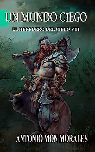 Un Mundo Ciego: La oscuridad, seis hermanos y un hacha afilada (El Heredero del Cielo nº 10)