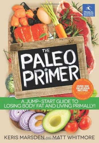 The Paleo Primer: A Jump-Start Guide to Losing Body Fat and Living Primally