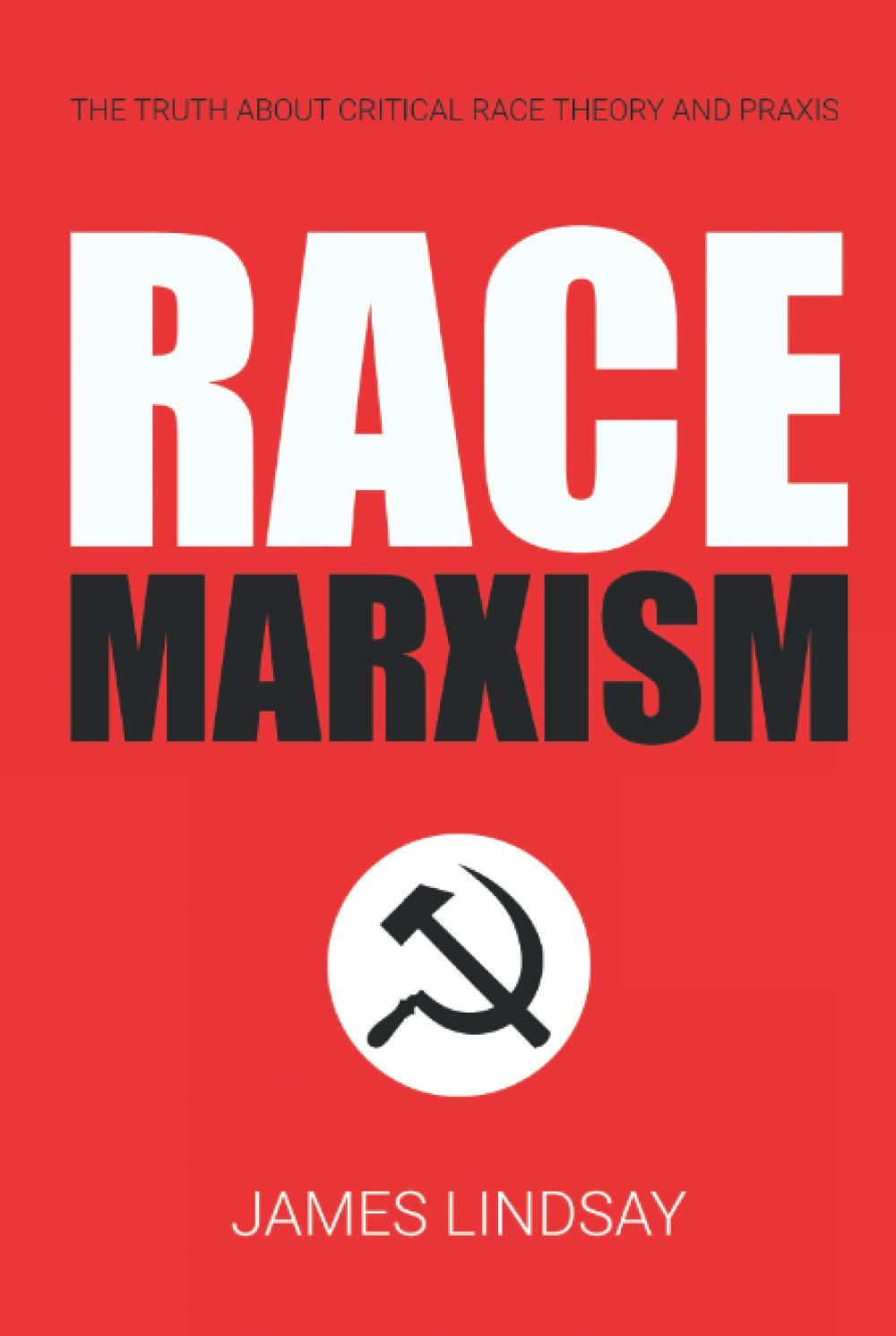 Race Marxism: The Truth About Critical Race Theory and Praxis