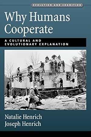 Why Humans Cooperate: A Cultural and Evolutionary Explanation (Evolution and Cognition)