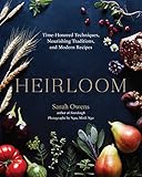Heirloom: Time-Honored Techniques, Nourishing Traditions, and Modern Recipes