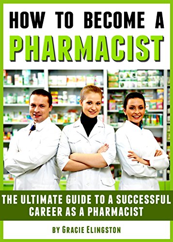 How to Become a Pharmacist: The Ultimate Guide to a Successful Career as a Pharmacist