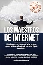 Los Maestros de Internet: Historias y secretos compartidos de las personas que han cambiado la industria de Internet en Español para siempre