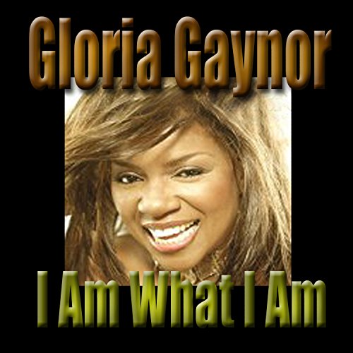 Gloria Gaynor I Am What I Am übersetzung Amazon.com: I Am What I Am : Gloria Gaynor: Digital Music
