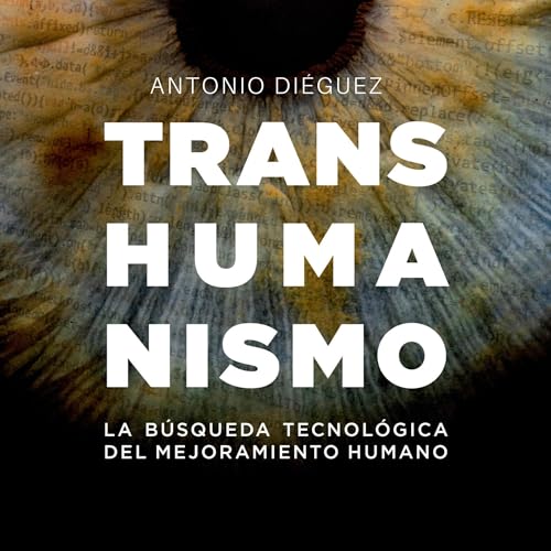 Transhumanismo. La b&amp;uacute;squeda tecnol&amp;oacute;gica del mejoramiento humano [Transhumanism. The Technological Search for Human Improvement] (Written by Antonio Diéguez) episode artwork