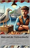 Hans und der Fischverkäufer: Geschichten aus Sylt - Hörnum (Hans die Möwe und seine Abenteuer)