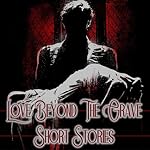 Cover of Love Beyond the Grave - Short Stories