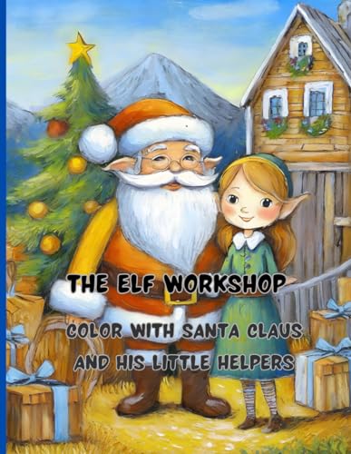 The Elf Workshop | 68 big pages | 8.5 x11 inch | Peace, joy and fun with colors and crayons: Color with Santa Claus and His Little Helpers