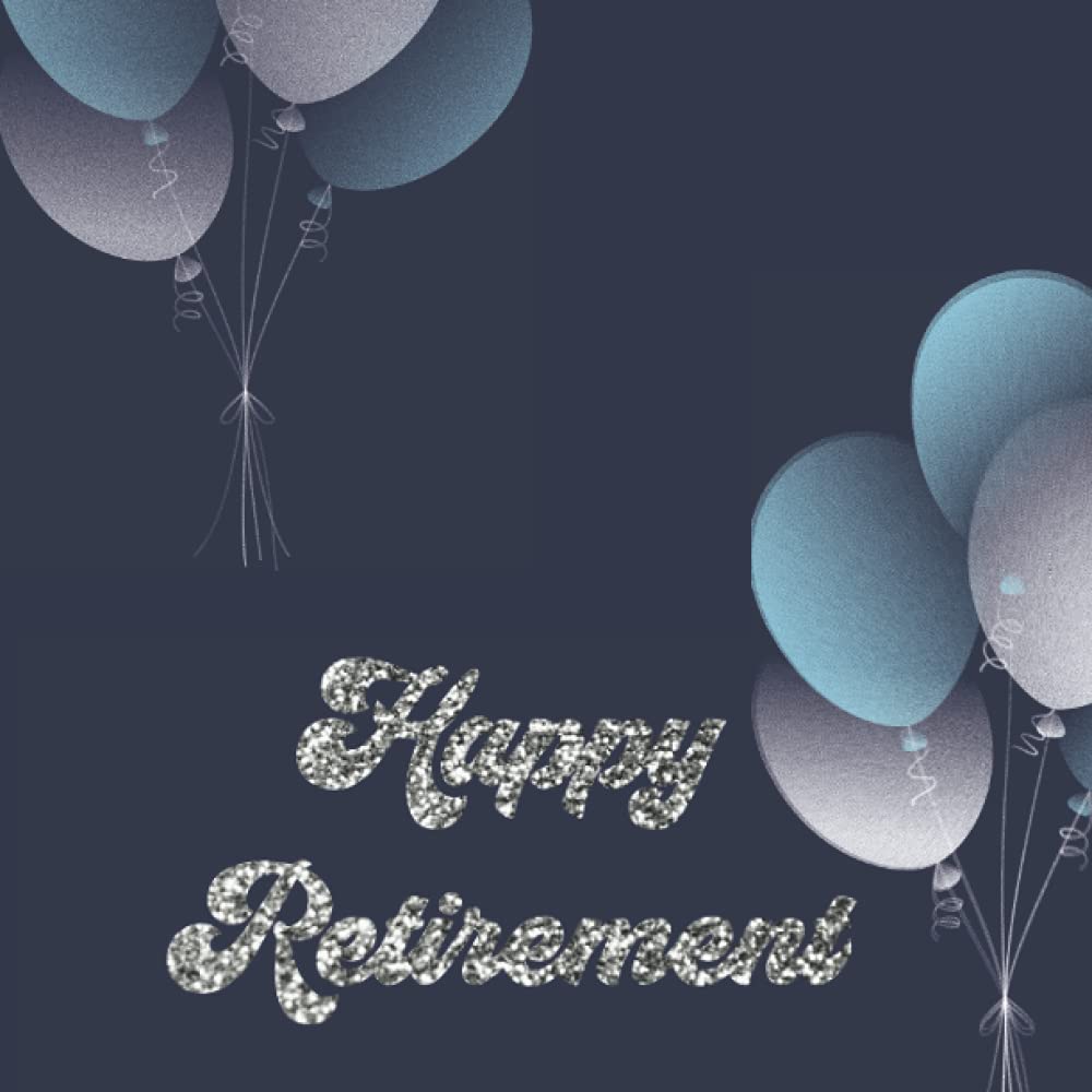 Blue Happy Retirement Guest Book for Men: Silver Retirement Party Guestbook & Message Book To Sign For Men & Women: Retirement Party Gift, Keepsake ... In With Gift Log For Colleagues, Teachers