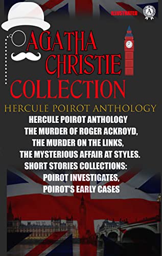 Agatha Christie Collection. Hercule Poirot Anthology: The Murder of Roger Ackroyd, The Murder on the Links, The Mysterious Affair at Styles. Short stories ... Poirot Investigates, Poirot's Early Cases