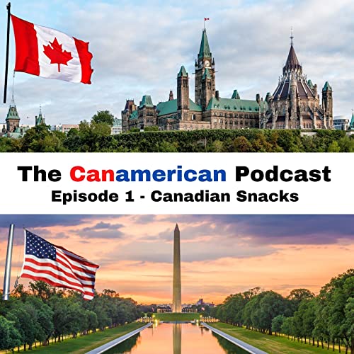 Canamerican EP 1 - Rating Canadian Snacks