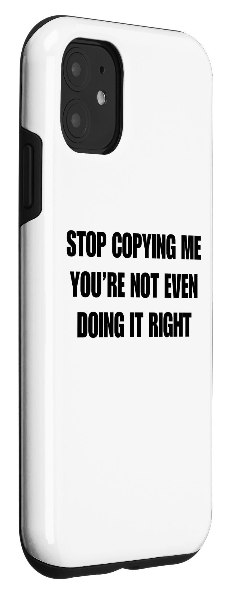 iPhone 11 Stop Copying Me You're Not Even Doing It Right - Funny Humor Case - Image 3
