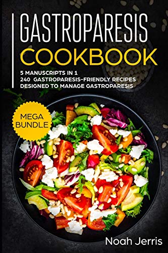 Gastroparesis Cookbook: MEGA BUNDLE – 5 Manuscripts in 1 – 240+ Gastroparesis -friendly recipes designed to manage Gastroparesis
