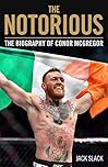 Notorious - The Life and Fights of Conor McGregor: The Life and Fights of Conor McGregor