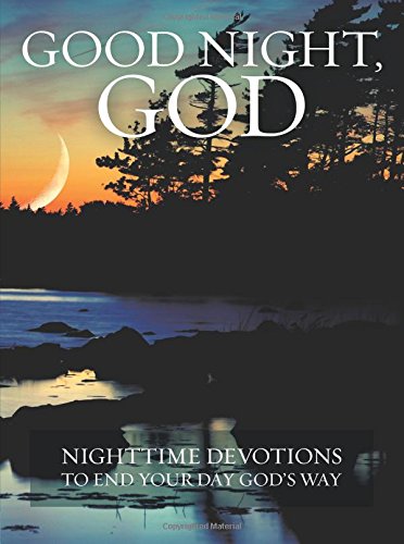 Good night, god: night time devotions to end your day god's way…