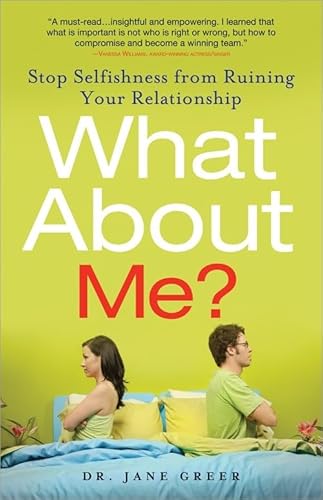What About Me?: Stop Selfishness from Ruining Your Relationship