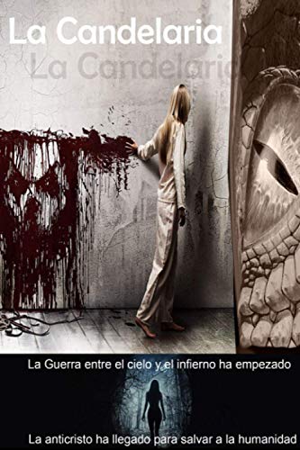 La Candelaria: La Guerra entre el cielo y el Infierno ha empezado. El anticristo ha llegado para salvar a la humanidad. (La Candelaria; ¡El Principio del fin!) (Spanish Edition)