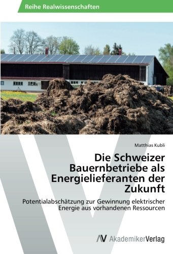 Die Schweizer Bauernbetriebe als Energielieferanten der Zukunft