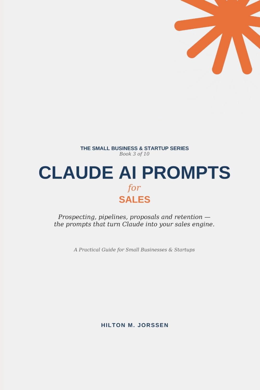 CLAUDE AI PROMPTS - for Sales (The Small Business and Start-up Series)