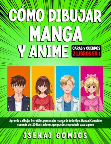 Cómo Dibujar Manga Y Anime Para Principiantes: Aprende a Dibujar increíbles Personajes Manga de todo tipo. Manual Completo con más de 120 Ilustraciones que puedes Reproducir paso a paso