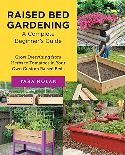 Raised Bed Gardening: A Complete Beginner's Guide: Grow Everything from Herbs to Tomatoes in Your Own Custom Raised Beds (New Shoe Press)