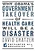 Why Obama's Government Takeover of Health Care Will Be a Disaster (Encounter Broadsides)