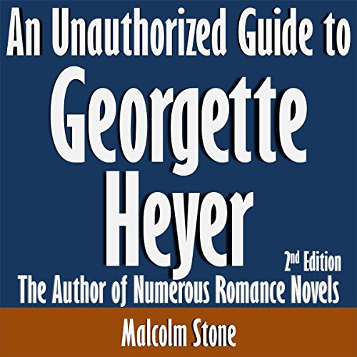 An Unauthorized Guide to Georgette Heyer: The Author of Numerous Romance Novels Audiobook