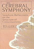 The Cerebral Symphony: Seashore Reflections on the Structure of Consciousness by William Calvin (1990-05-03) B01FELR9Y4 Book Cover