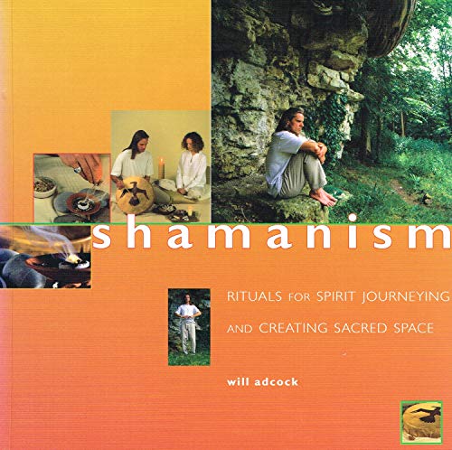 Shamanism - Rituals for Spirit Journeying and Creating Sacred Space