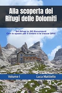 Vedi scheda su Amazon Alla scoperta dei Rifugi delle Dolomiti - Volume I: 64 Rifugi in 30 escursioni