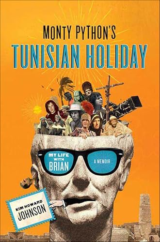 Monty Python's Tunisian Holiday: My Life with Brian, a Memoir