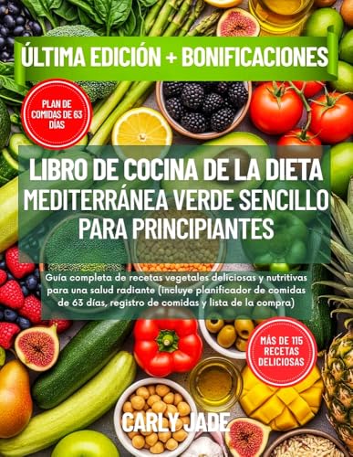 LIBRO DE COCINA DE LA DIETA MEDITERRÁNEA VERDE SENCILLO PARA PRINCIPIANTES: Guía completa de recetas vegetales deliciosas y nutritivas para una salud radiante (incluye planificador de comidas de 63)