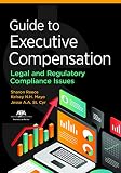 Guide to Executive Compensation: Legal and Regulatory Compliance Issues