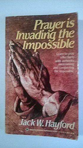 Prayer Is Invading the Impossible 0345352521 Book Cover