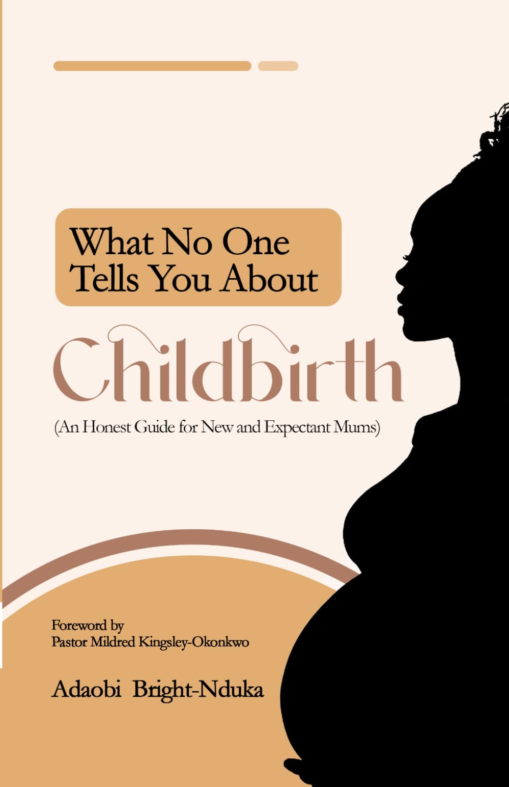 What No One Tells You About Childbirth: An Honest Guide for New and Expectant Mums