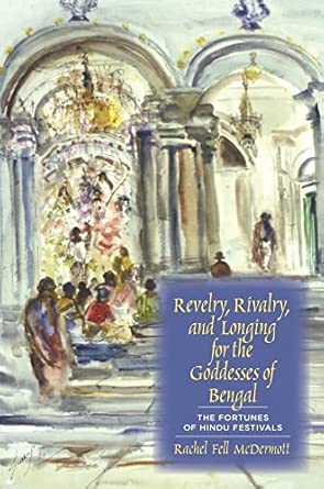 Revelry, Rivalry, and Longing for the Goddesses of Bengal: The Fortunes of Hindu Festivals book cover
