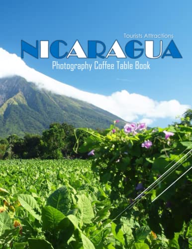 NICARAGUA Photography Coffee Table Book Tourists Attractions: A Mind-Blowing Tour In NICARAGUA Photography Coffee Table Book: For People Of All Ages ... Images (8.5