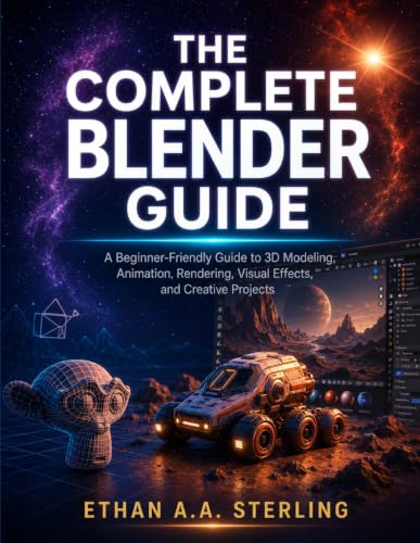 THE COMPLETE BLENDER GUIDE: A Beginner-Friendly Guide to 3D Modeling, Animation, Rendering, Visual Effects, and Creative Projects image 2
