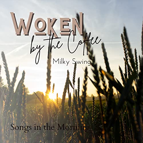 Play Woken by the Coffee - Songs in the Morning by Milky Swing on ...