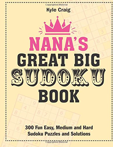 Nana's Great Big Sudoku Book: 300 Fun Easy, Medium and Hard Sudoku Puzzles and Solutions