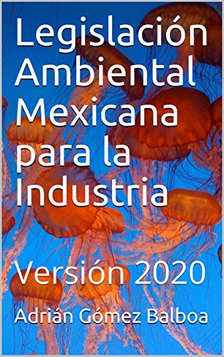  Legislación Ambiental Mexicana para la Industria: Versión 2020 (Spanish Edition) Livre eBook France