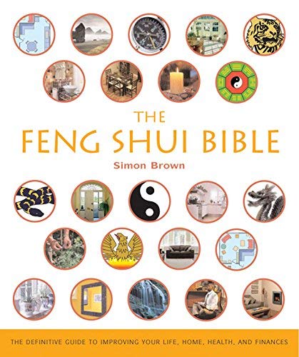 [(The Feng Shui Bible : The Definitive Guide to Improving Your Life, Home, Health, and Finances)] [By (author) Simon G Brown] published on (August, 2005)