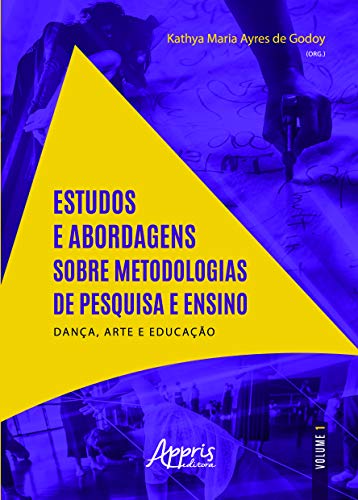 Estudos e abordagens sobre metodologias de pesquisa e ensino: 2020 dança, arte e educação – volume i: