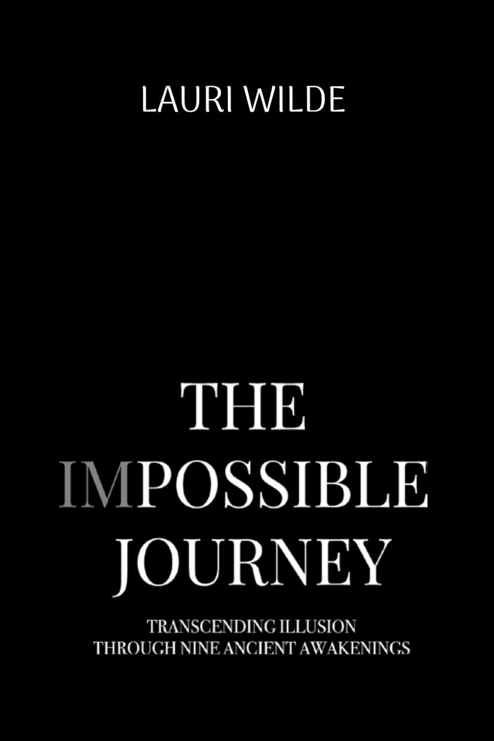 The Impossible Journey: Transcending Illusion Through Nine Ancient Awakenings